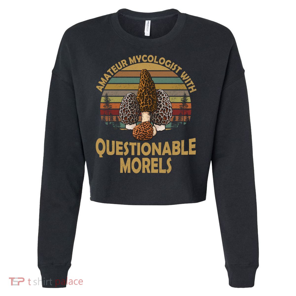 Amateur Mycologist With Questionable Morels Cropped Pullover Crew