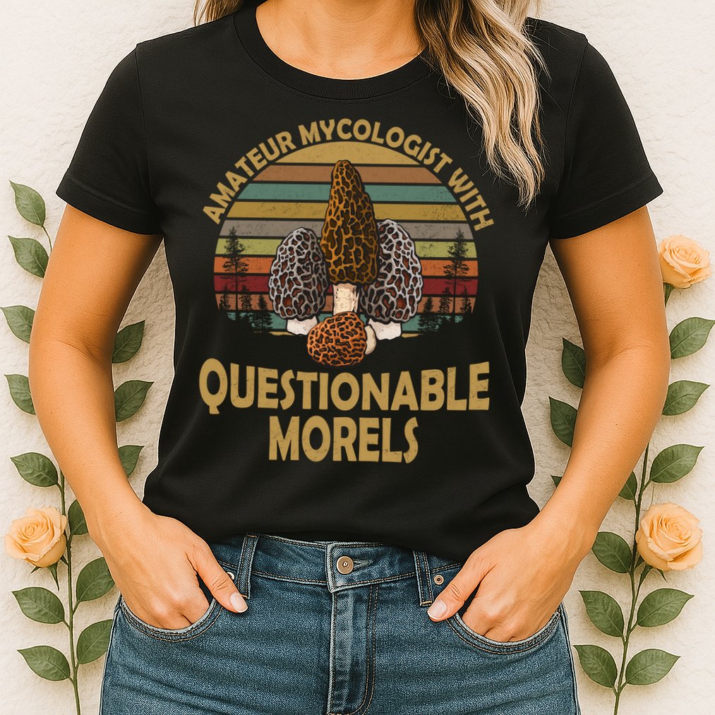 Amateur Mycologist With Questionable Morels Womens T-Shirt
