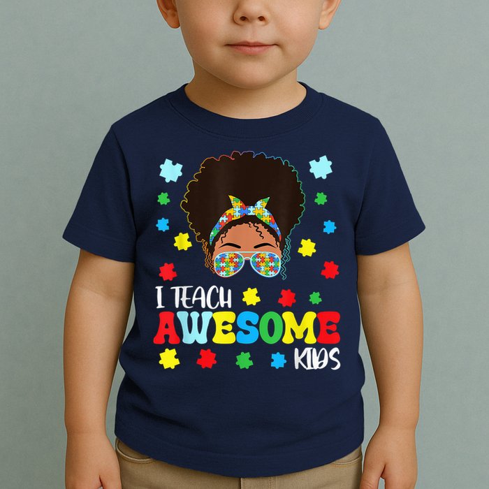 Autism Messy Bun Afro Black Teacher I Teach Awesome Toddler T-Shirt