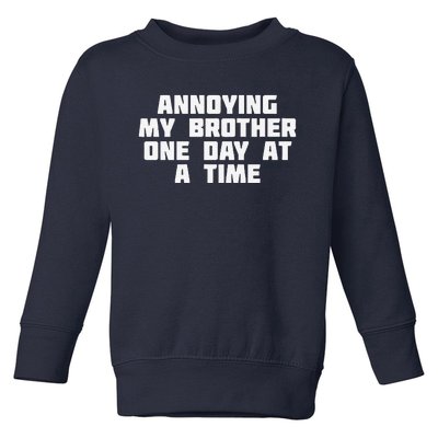 Annoying My Brother One Day At A Time Funny Family Toddler Sweatshirt