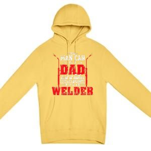 Any Man Can Be A Dad Special One A Welder Funny Welding Premium Pullover Hoodie