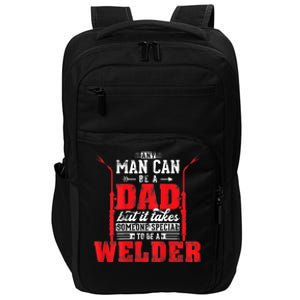 Any Man Can Be A Dad Special One A Welder Funny Welding Impact Tech Backpack