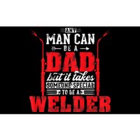 Any Man Can Be A Dad Special One A Welder Funny Welding Bumper Sticker