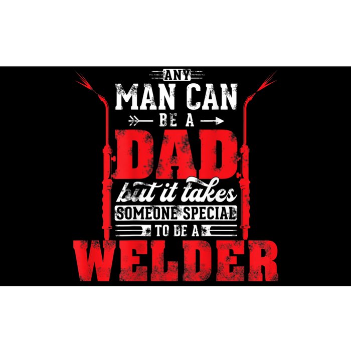 Any Man Can Be A Dad Special One A Welder Funny Welding Bumper Sticker