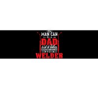 Any Man Can Be A Dad Special One A Welder Funny Welding Bumper Sticker