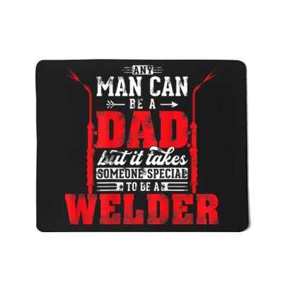 Any Man Can Be A Dad Special One A Welder Funny Welding Mousepad