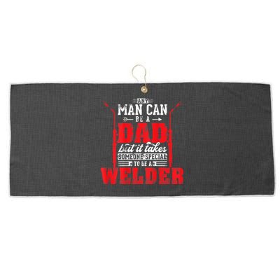 Any Man Can Be A Dad Special One A Welder Funny Welding Large Microfiber Waffle Golf Towel