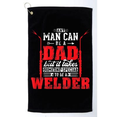 Any Man Can Be A Dad Special One A Welder Funny Welding Platinum Collection Golf Towel