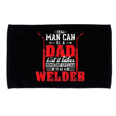 Any Man Can Be A Dad Special One A Welder Funny Welding Microfiber Hand Towel