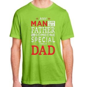 Any Man Can Be A Father But It Takes Someone Special To Be A Dad Adult ChromaSoft Performance T-Shirt