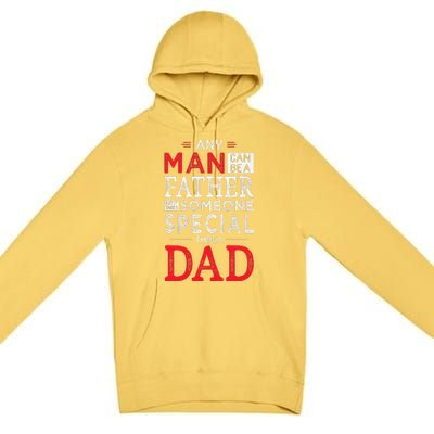 Any Man Can Be A Father But It Takes Someone Special To Be A Dad Premium Pullover Hoodie