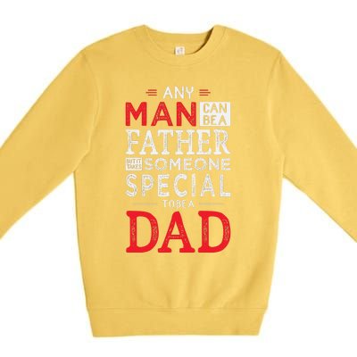 Any Man Can Be A Father But It Takes Someone Special To Be A Dad Premium Crewneck Sweatshirt