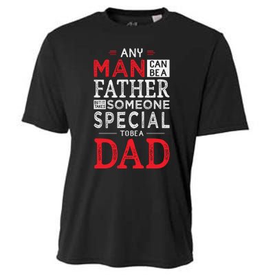 Any Man Can Be A Father But It Takes Someone Special To Be A Dad Cooling Performance Crew T-Shirt