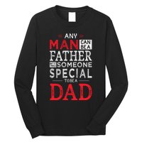 Any Man Can Be A Father But It Takes Someone Special To Be A Dad Long Sleeve Shirt