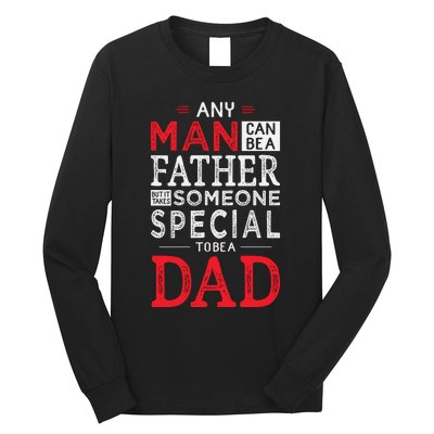 Any Man Can Be A Father But It Takes Someone Special To Be A Dad Long Sleeve Shirt