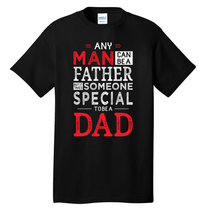 Any Man Can Be A Father But It Takes Someone Special To Be A Dad Tall T-Shirt