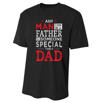 Any Man Can Be A Father But It Takes Someone Special To Be A Dad Performance Sprint T-Shirt