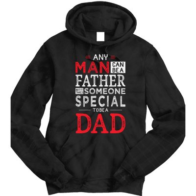 Any Man Can Be A Father But It Takes Someone Special To Be A Dad Tie Dye Hoodie