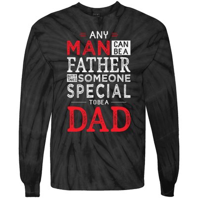 Any Man Can Be A Father But It Takes Someone Special To Be A Dad Tie-Dye Long Sleeve Shirt