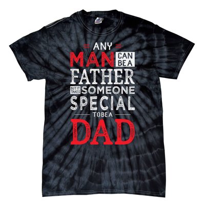 Any Man Can Be A Father But It Takes Someone Special To Be A Dad Tie-Dye T-Shirt