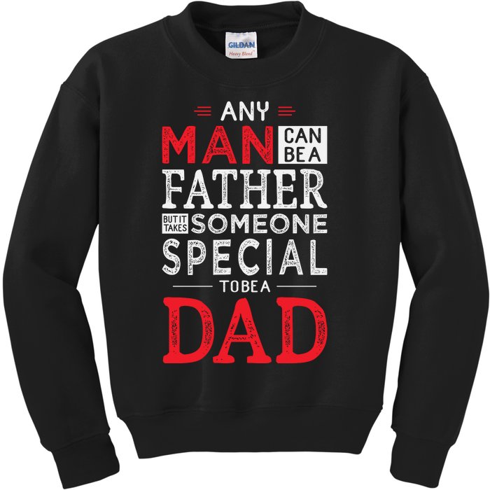 Any Man Can Be A Father But It Takes Someone Special To Be A Dad Kids Sweatshirt