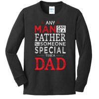 Any Man Can Be A Father But It Takes Someone Special To Be A Dad Kids Long Sleeve Shirt