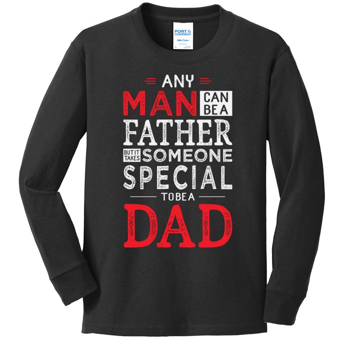 Any Man Can Be A Father But It Takes Someone Special To Be A Dad Kids Long Sleeve Shirt