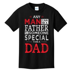 Any Man Can Be A Father But It Takes Someone Special To Be A Dad Kids T-Shirt