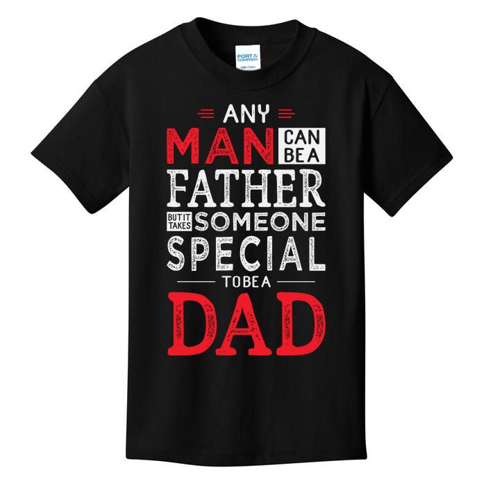 Any Man Can Be A Father But It Takes Someone Special To Be A Dad Kids T-Shirt