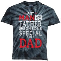 Any Man Can Be A Father But It Takes Someone Special To Be A Dad Kids Tie-Dye T-Shirt