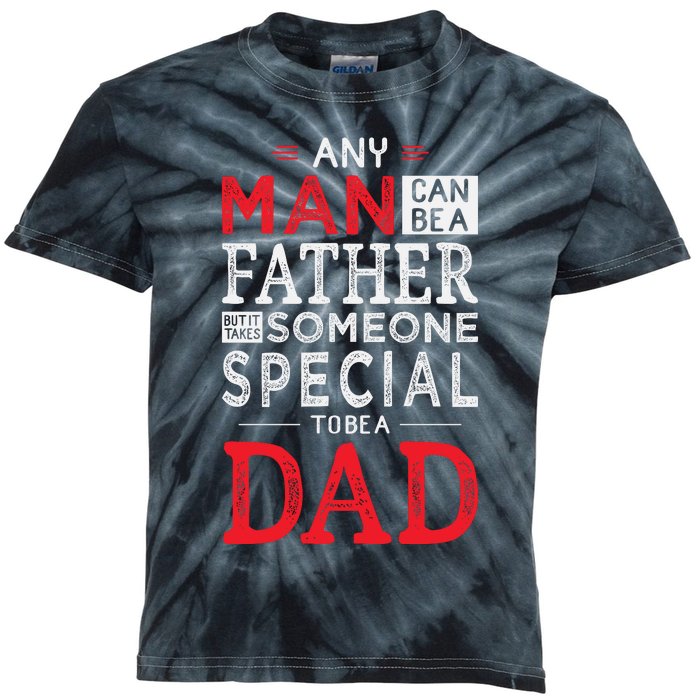 Any Man Can Be A Father But It Takes Someone Special To Be A Dad Kids Tie-Dye T-Shirt