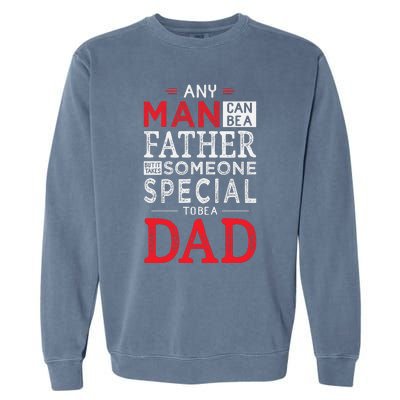 Any Man Can Be A Father But It Takes Someone Special To Be A Dad Garment-Dyed Sweatshirt