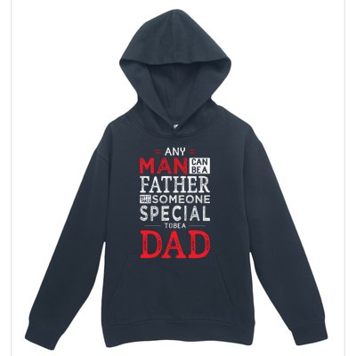 Any Man Can Be A Father But It Takes Someone Special To Be A Dad Urban Pullover Hoodie