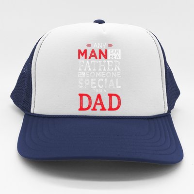 Any Man Can Be A Father But It Takes Someone Special To Be A Dad Trucker Hat