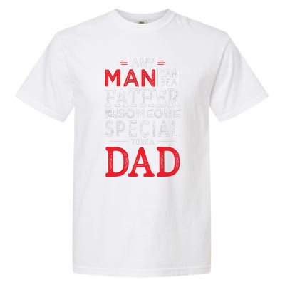 Any Man Can Be A Father But It Takes Someone Special To Be A Dad Garment-Dyed Heavyweight T-Shirt