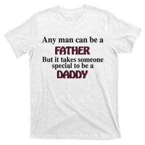 Any Man Can Be A Father But It Takes Someone Special To Be A Daddy T-Shirt