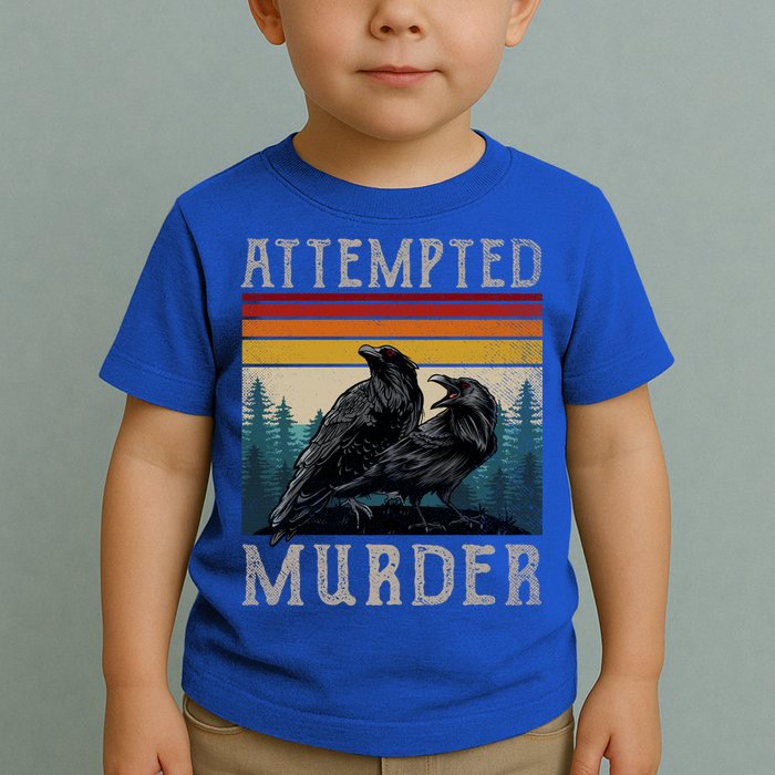 Attempted Murder Crows Toddler T-Shirt