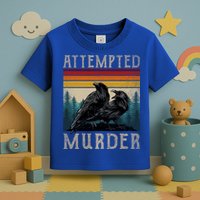 Attempted Murder Crows Toddler T-Shirt