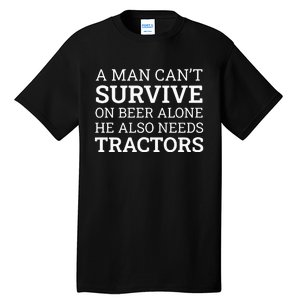 A Man Can’T Survive On Beer Alone He Also Needs Tractors Tall T-Shirt