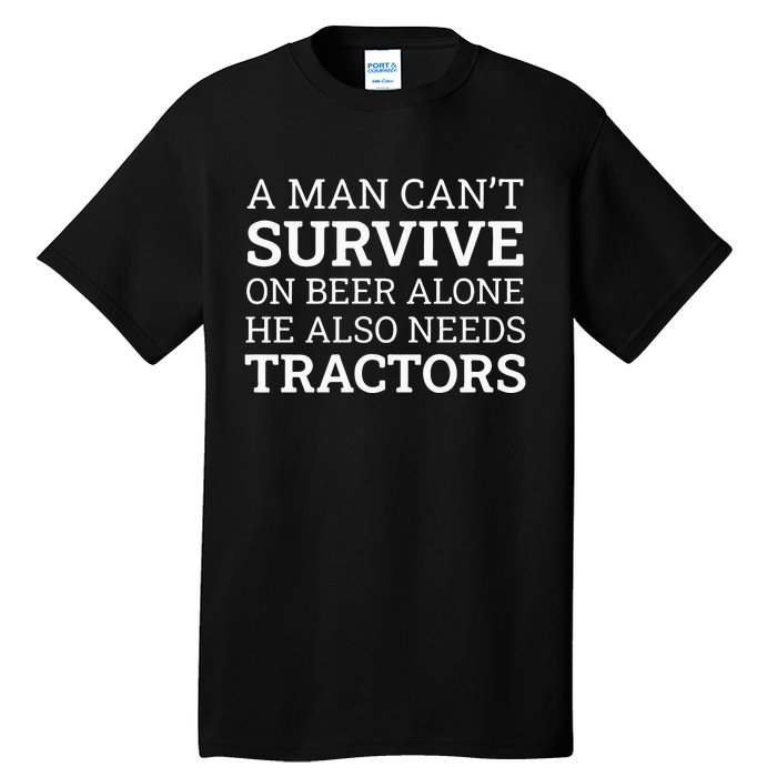 A Man Can’T Survive On Beer Alone He Also Needs Tractors Tall T-Shirt