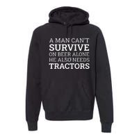 A Man Can’T Survive On Beer Alone He Also Needs Tractors Premium Hoodie