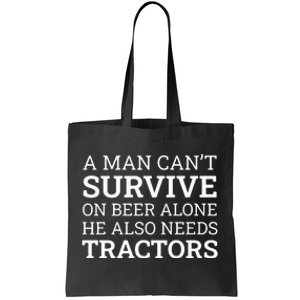 A Man Can’T Survive On Beer Alone He Also Needs Tractors Tote Bag