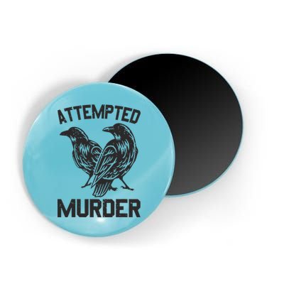 Attempted Murder Crow Magnet
