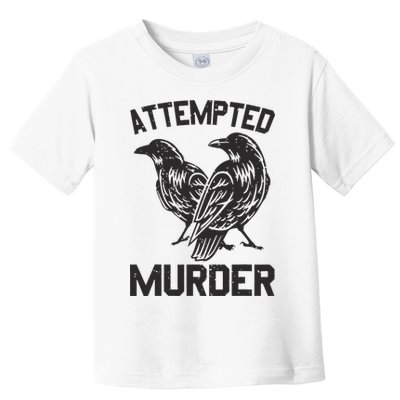 Attempted Murder Crow Toddler T-Shirt