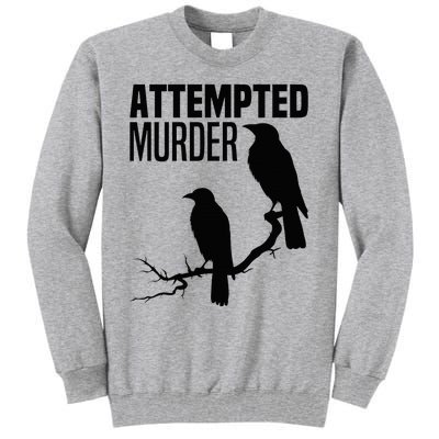 Attempted Murder Crows Raven Bird Meme Tall Sweatshirt