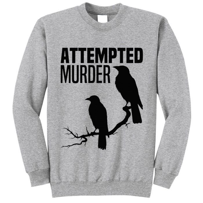 Attempted Murder Crows Raven Bird Meme Tall Sweatshirt