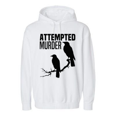 Attempted Murder Crows Raven Bird Meme Garment-Dyed Fleece Hoodie