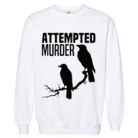 Attempted Murder Crows Raven Bird Meme Garment-Dyed Sweatshirt