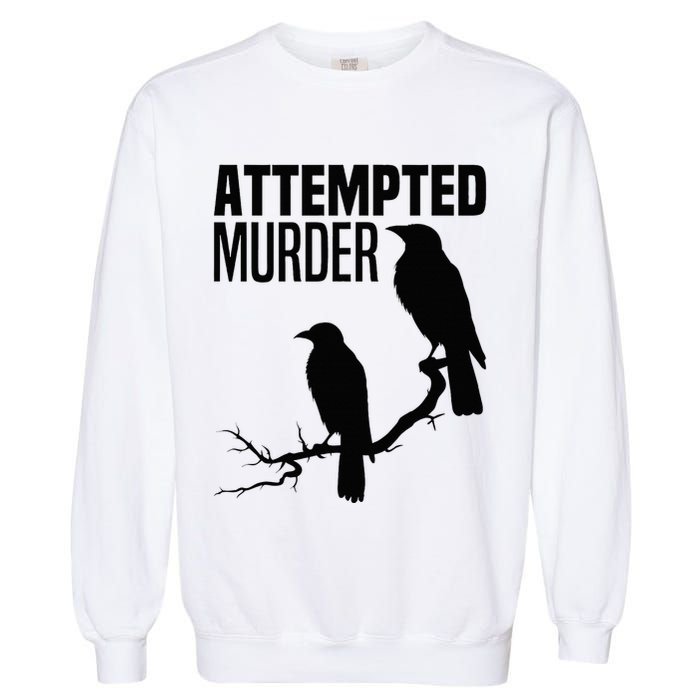 Attempted Murder Crows Raven Bird Meme Garment-Dyed Sweatshirt