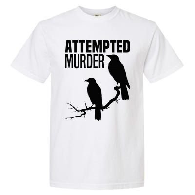 Attempted Murder Crows Raven Bird Meme Garment-Dyed Heavyweight T-Shirt